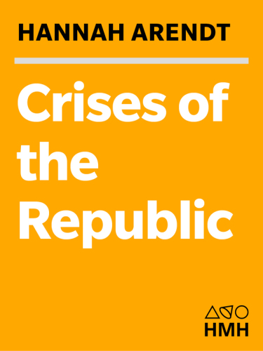 Crises of the Republic: Lying in Politics; Civil Disobedience; On Violence; Thoughts on Politics and Revolution