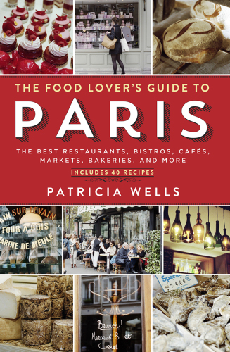 The Food Lover's Guide to Paris: The Best Restaurants, Bistros, Cafés, Markets, Bakeries, and More