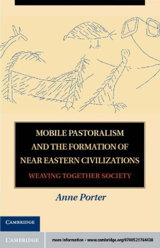 Mobile Pastoralism and the Formation of Near Eastern Civilizations: Weaving Together Society