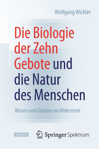Die Biologie der Zehn Gebote und die Natur des Menschen: Wissen und Glauben im Widerstreit