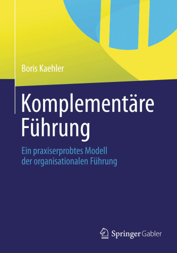 Komplementäre Führung: Ein praxiserprobtes Modell der organisationalen Führung