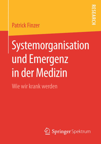 Systemorganisation und Emergenz in der Medizin: Wie wir krank werden