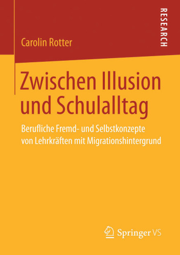 Zwischen Illusion und Schulalltag: Berufliche Fremd- und Selbstkonzepte von Lehrkräften mit Migrationshintergrund
