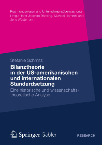 Bilanztheorie in der US-amerikanischen und internationalen Standardsetzung: Eine historische und wissenschaftstheoretische Analyse