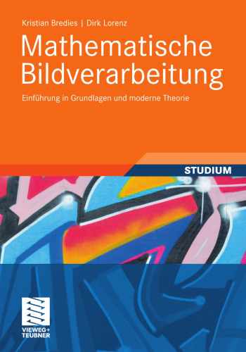 Mathematische Bildverarbeitung: Einführung in Grundlagen und moderne Theorie