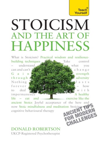Stoicism and the Art of Happiness: A Teach Yourself Guide