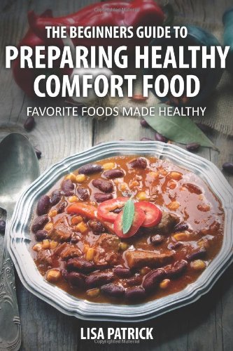 The Beginners Guide To Preparing Healthy Comfort Food