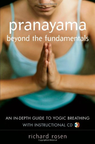 Pranayama Beyond the Fundamentals: An In-Depth Guide to Yogic Breathing