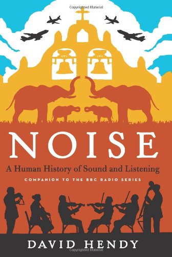 Noise: A Human History of Sound and Listening