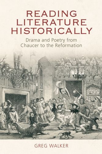Reading Literature Historically: Drama and Poetry from Chaucer to the Reformation