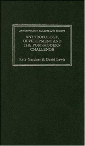 Anthropology, Development and the Post-Modern Challenge