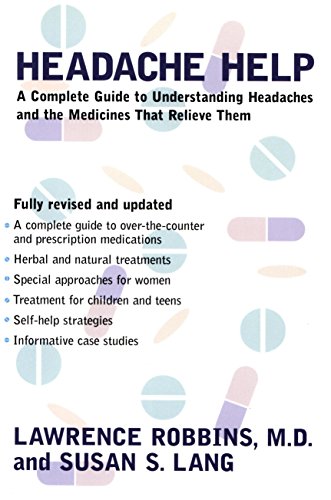 Headache Help: A Complete Guide to Understanding Headaches and the Medications That Relieve Them