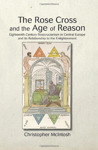 The Rose Cross and the Age of Reason: Eighteenth-Century Rosicrucianism in Central Europe and Its Relationship to the Enlightenment