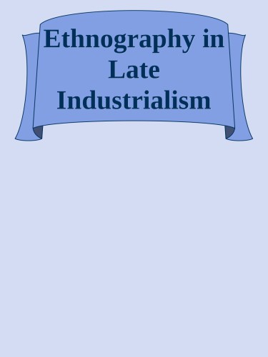 [Article] Ethnography in Late Industrialism