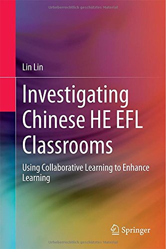Investigating Chinese HE EFL Classrooms: Using Collaborative Learning to Enhance Learning