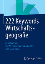 222 Keywords Wirtschaftsgeografie: Grundwissen für Wirtschaftswissenschaftler und -praktiker