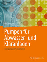 Pumpen für Abwasser- und Kläranlagen: Auslegung und Praxisbeispiele