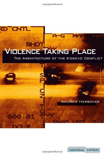 Violence Taking Place: The Architecture of the Kosovo Conflict