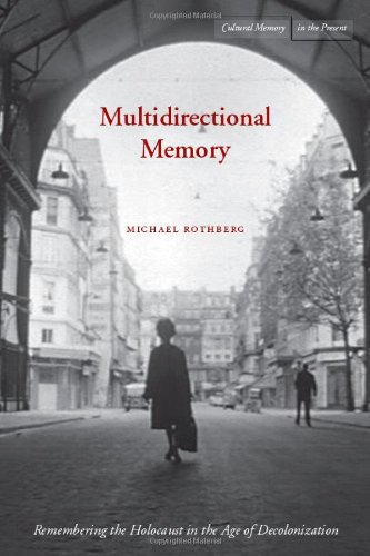 Multidirectional Memory: Remembering the Holocaust in the Age of Decolonization