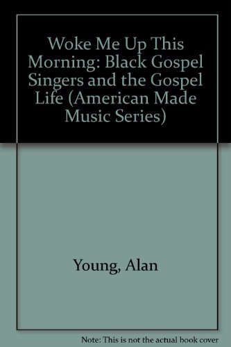 Woke Me Up This Morning: Black Gospel Singers and the Gospel Life