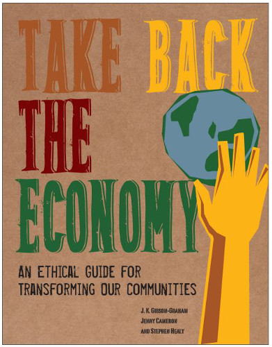 Take Back the Economy: An Ethical Guide for Transforming Our Communities