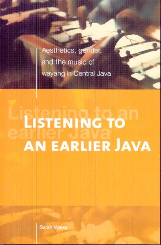 Listening to an Earlier Java: Aesthetics, Gender, and the Music of Wayang in Central Java
