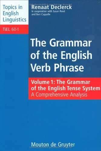 Grammar of the English Verb Phrase, Volume 1: The Grammar of the English Tense System: A Comprehensive Analysis