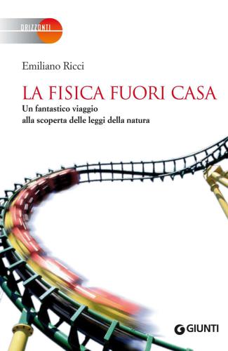 La fisica fuori casa: Un fantastico viaggio alla scoperta delle leggi della natura