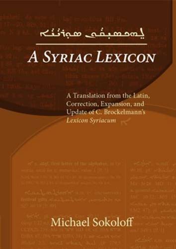 A Syriac Lexicon: A Translation from the Latin, Correction, Expansion, and Update of C. Brockelmann's Lexicon Syriacum