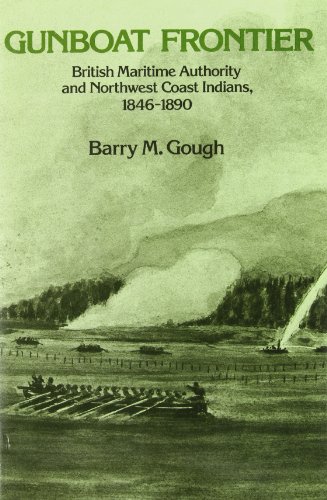 Gunboat Frontier: British Maritime Authority and Northwest Coast Indians, 1846-1890