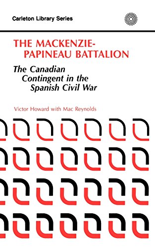 The MacKenzie-Papineau Battalion: The Canadian Contingent in the Spanish Civil War