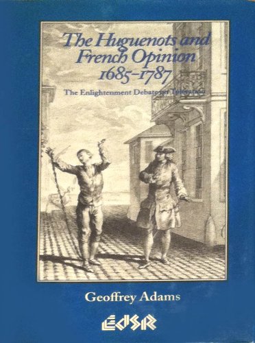 The Huguenots and French Opinion, 1685-1787: The Enlightenment Debate on Toleration