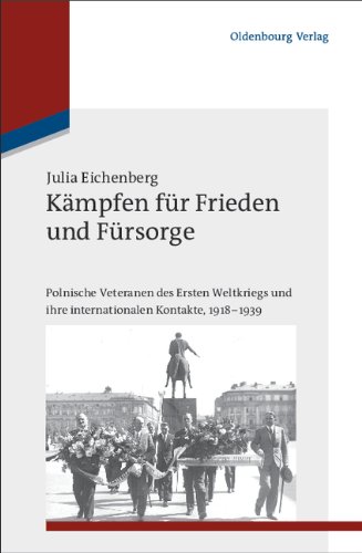 Kämpfen für Frieden und Fürsorge: Polnische Veteranen des Ersten Weltkriegs und ihre internationalen Kontakte, 1918-1939