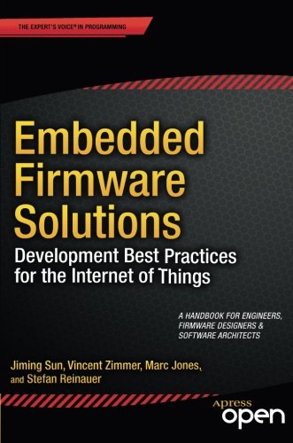 Embedded Firmware Solutions: Development Best Practices for the Internet of Things