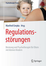 Regulationsstörungen: Beratung und Psychotherapie für Eltern mit kleinen Kindern