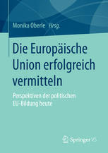 Die Europäische Union erfolgreich vermitteln: Perspektiven der politischen EU-Bildung heute