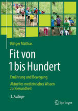 Fit von 1 bis Hundert: Ernährung und Bewegung Aktuelles medizinisches Wissen zur Gesundheit