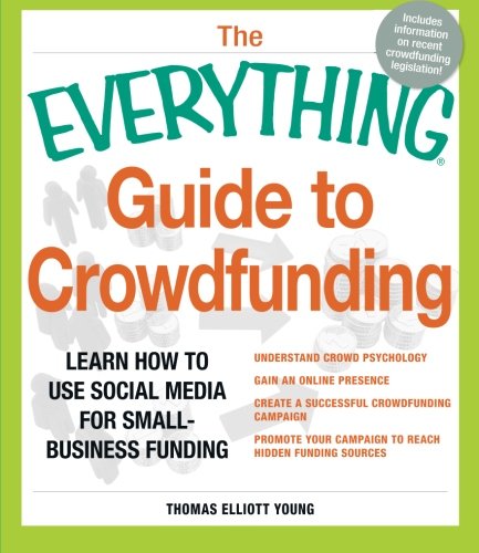 The Everything Guide to Crowdfunding: Learn how to use social media for small-business funding