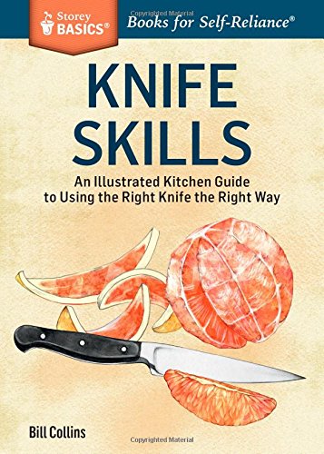 Knife Skills: An Illustrated Kitchen Guide to Using the Right Knife the Right Way. A Storey Basics® Title