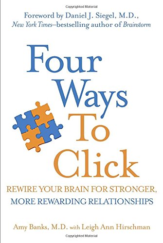 Four Ways to Click: Rewire Your Brain for Stronger, More Rewarding Relationships