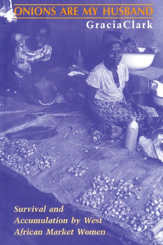 Onions Are My Husband: Survival and Accumulation by West African Market Women