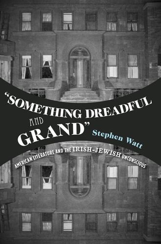 "Something Dreadful and Grand": American Literature and The Irish-Jewish Unconscious