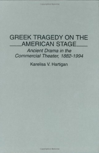 Greek Tragedy on the American Stage: Ancient Drama in the Commercial Theater, 1882-1994