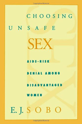 Choosing Unsafe Sex: AIDS-Risk Denial Among Disadvantaged Women