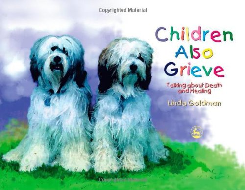 Children Also Grieve: Talking about Death and Healing