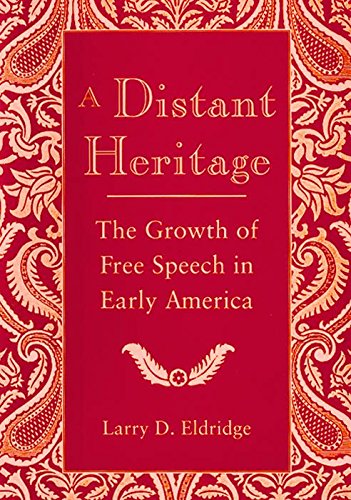 A Distant Heritage: The Growth of Free Speech in Early America