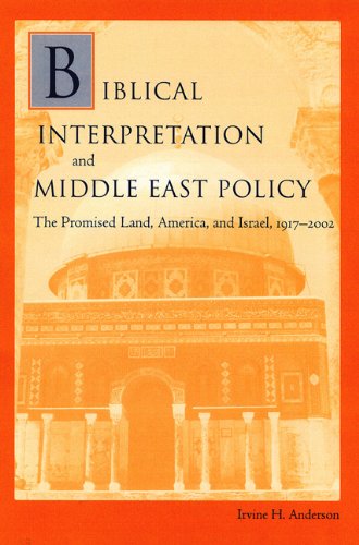 Biblical Interpretation and Middle East Policy: The Promised Land, America, and Israel, 1917-2002