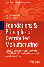 Foundations & Principles of Distributed Manufacturing: Elements of Manufacturing Networks, Cyber-Physical Production Systems and Smart Automation