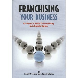 Franchising Your Business: An Owner's Guide To Franchising As A Growth Option