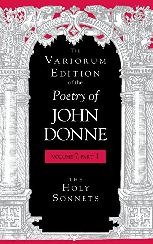 The Variorum Edition of the Poetry of John Donne, Volume 7, Part 1: The Holy Sonnets